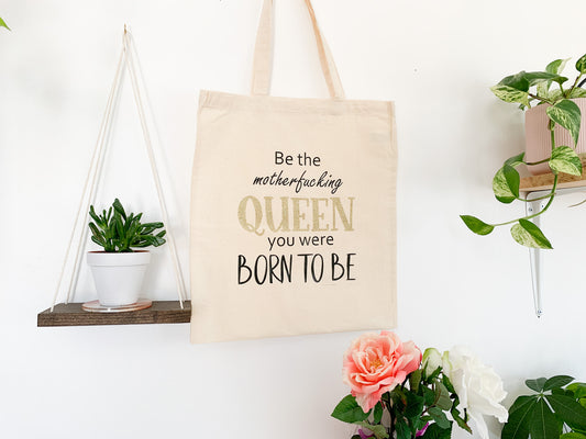 Be the Motherfucking Queen Tote Bag